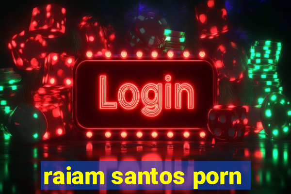 raiam santos porn